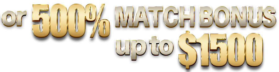 Or 500% Match Bonus up to $1500
